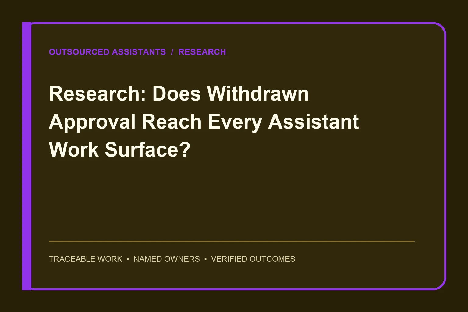 Research: Does Withdrawn Approval Reach Every Assistant Work Surface? research visual
