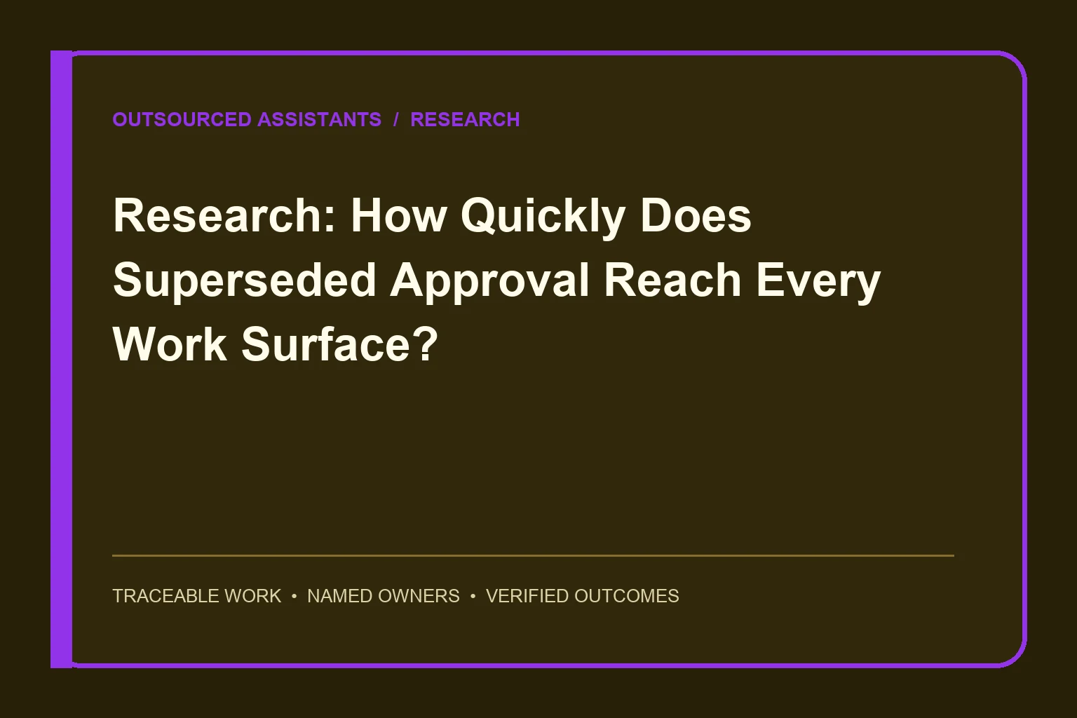 Research: How Quickly Does Superseded Approval Reach Every Work Surface? research visual
